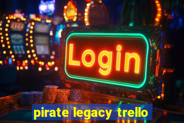 pirate legacy trello